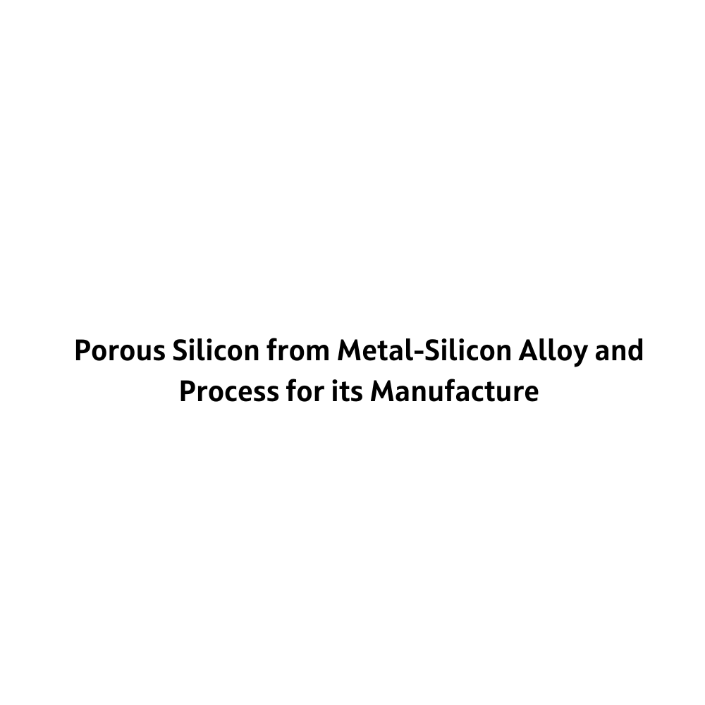 Porous Silicon from Metal-Silicon Alloy and Process for its Manufacture