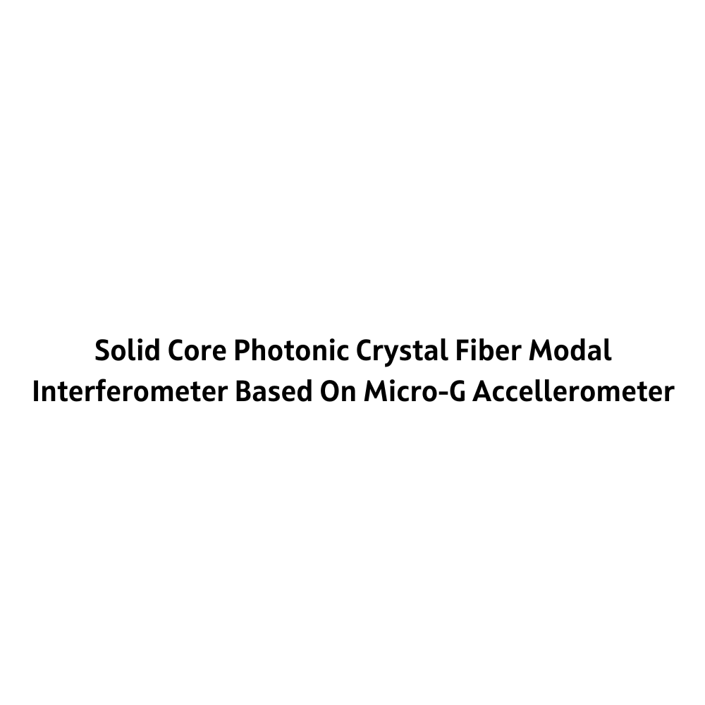 Solid Core Photonic Crystal Fiber Modal Interferometer Based On Micro-G Accellerometer