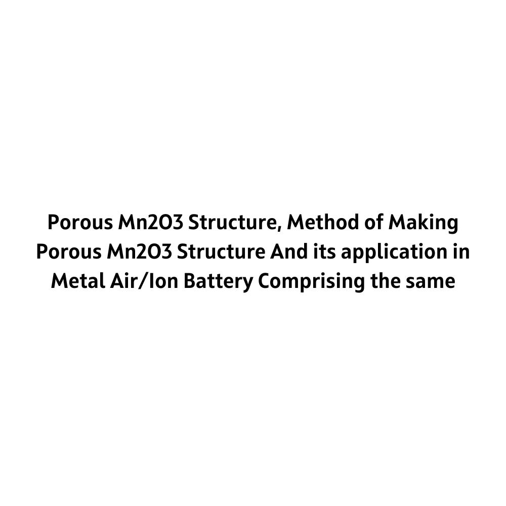 Porous Mn2O3 Structure, Method of Making Porous Mn2O3 Structure And its application in Metal Air/Ion Battery Comprising the same