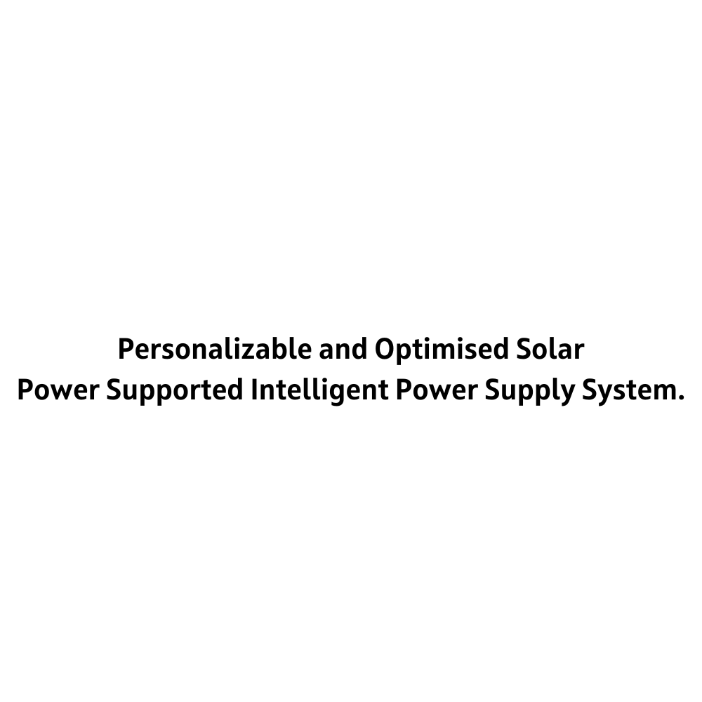 Personalizable and Optimised Solar Power Supported Intelligent Power Supply System.